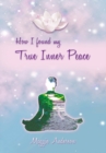 How I Found My True Inner Peace : Book 1 - eBook