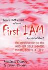 First Iam : An Introduction to the Higher Self Image, Mind, Body & Life! - Book