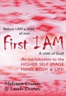 First Iam : An Introduction to the Higher Self Image, Mind, Body & Life! - eBook