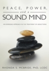 Peace, Power, and a Sound Mind : An Emerging Approach in the Treatment of Addictions - eBook