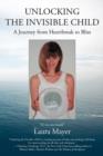 Unlocking the Invisible Child : A Journey from Heartbreak to Bliss - Book