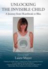 Unlocking the Invisible Child : A Journey from Heartbreak to Bliss - Book
