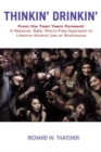 Thinkin' Drinkin' : From the Teen Years Forward: a Rational, Safe, Worry-Free Approach to Lifetime Alcohol Use or Abstinence - eBook