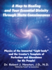 A Map to Healing and Your Essential Divinity Through Theta Consciousness : The Physics of the Immortal "Light Body" and the Creator'S Template of Perfection and Abundance for His People - eBook
