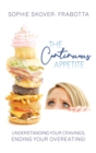 The Continuous Appetite : Understanding Your Cravings, Ending Your Overeating! - Book