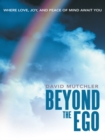 Beyond the Ego : Where Love, Joy, and Peace of Mind Await You - eBook