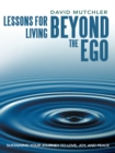 Lessons for Living Beyond the Ego : Sustaining Your Journey to Love, Joy, and Peace - eBook