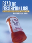 Read the Prescription Label : And Other Tips to Prevent Deadly and Costly Medication Errors - eBook