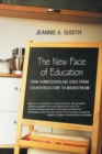 The New Face of Education : How Homeschooling Goes from Counterculture to Mainstream - eBook