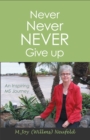 Never  Never  Never  Give Up : An Inspiring Ms Journey - eBook