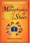 The Metaphysics of Shoes : 12 Extraordinary Steps to Empower Your Sole's Journey - Book