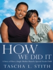 How We Did It : A Story of How a Single Mother Raised a Special-Needs Child - eBook