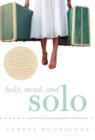 Body, Mind, and Solo : Seven Keys to Conquering the World Alone - Book