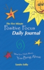 The Five Minute Positive Focus Daily Journal : What You Think About...You Bring About - eBook