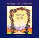 12 Keys for 2012 and Beyond : Birthed from an Ancient Light We Are Now Ascending - Book