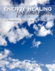 Energy Healing for Everyone : A Practical Guide to Self Healing - Book