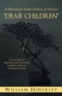 "Dear Children", a Manual for Adult Children of Divorce : 25 Year Study of Spirituality and Overcoming the Effects of Divorce; Healing the World - eBook