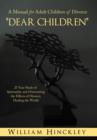 Dear Children, a Manual for Adult Children of Divorce : 25 Year Study of Spirituality and Overcoming the Effects of Divorce; Healing the World - Book