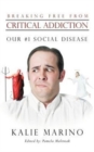 Breaking Free from Critical Addiction : Our #1 Social Disease - Book