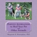 Positive Affirmations to Heal Your Pet and Other Animals - eBook