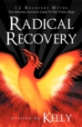 Radical Recovery : 12 Recovery Myths: The Addiction Survivor's Guide to the Twelve Steps - Book