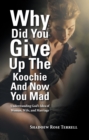Why Did You Give up the Koochie and Now You Mad : Understanding God'S Idea of Woman, Wife, and Marriage - eBook