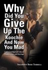 Why Did You Give Up the Koochie and Now You Mad : Understanding God's Idea of Woman, Wife, and Marriage - Book