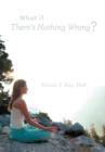 What If There's Nothing Wrong? - Book