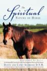 The Spiritual Nature of Horse Explained by Horse : An Incomparable Conversation Between One Exceptional Horse and His Human - Book