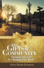 The Gifts of Community : Changing Your Life by Changing Your World - eBook