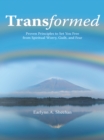 Transformed : Proven Principles to Set You Free from Spiritual Worry, Guilt, and Fear - eBook