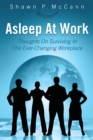 Asleep at Work : Thoughts on Surviving in the Ever-Changing Workplace - eBook