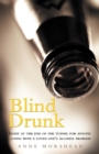 Blind Drunk : Light at the End of the Tunnel for Anyone Living with a Loved One's Alcohol Problem - Book