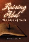 Raising Abel : The Life of Faith - Book