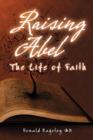 Raising Abel : The Life of Faith - Book