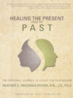 Healing the Present from the Past : The Personal Journey of a Past Life Researcher - eBook