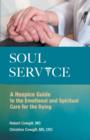 Soul Service : A Hospice Guide to the Emotional and Spiritual Care for the Dying - Book