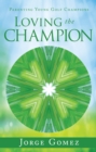 Loving the Champion : Parenting Young Golf Champions - eBook