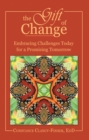 The Gift of Change : Embracing Challenges Today for a Promising Tomorrow - eBook