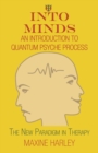 Into Minds-An Introduction to Quantum Psyche Process : The New Paradigm in Therapy - Book