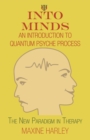 Into Minds-An Introduction to Quantum Psyche Process : The New Paradigm in Therapy - eBook