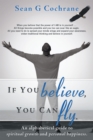 If You Believe, You Can Fly. : An Alphabetical Guide to Spiritual Growth and Personal Happiness. - eBook