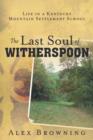The Last Soul of Witherspoon : Life in a Kentucky Mountain Settlement School - Book