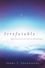 Irrefutable : My Proof for the Law of Attraction - eBook
