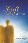 The Gift Within : Autoimmunity and My Enlightening Path Through My Journal of Affirmations, Dedications and Heartfelt Poetic Expression. - eBook