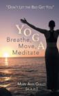 Yoga : Breathe, Move, Meditate: "Don't Let the Bed Get You" - Book