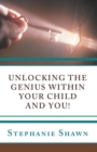 Unlocking the Genius Within Your Child and You! - eBook
