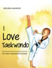 I Love Taekwondo : My First Taekwondo Books - eBook