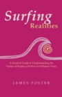 Surfing Realities : A Practical Guide to Understanding the Nature of Reality and How to Enhance Yours - eBook