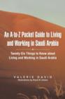 An A-To-Z Pocket Guide to Living and Working in Saudi Arabia : Twenty-Six Things to Know about Living and Working in Saudi Arabia - Book